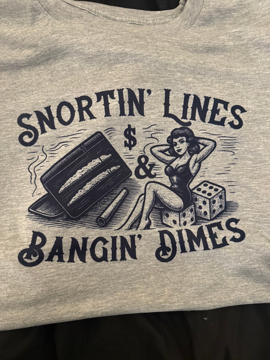 Snortin’ Lines & Bangin’ Dimes Tee