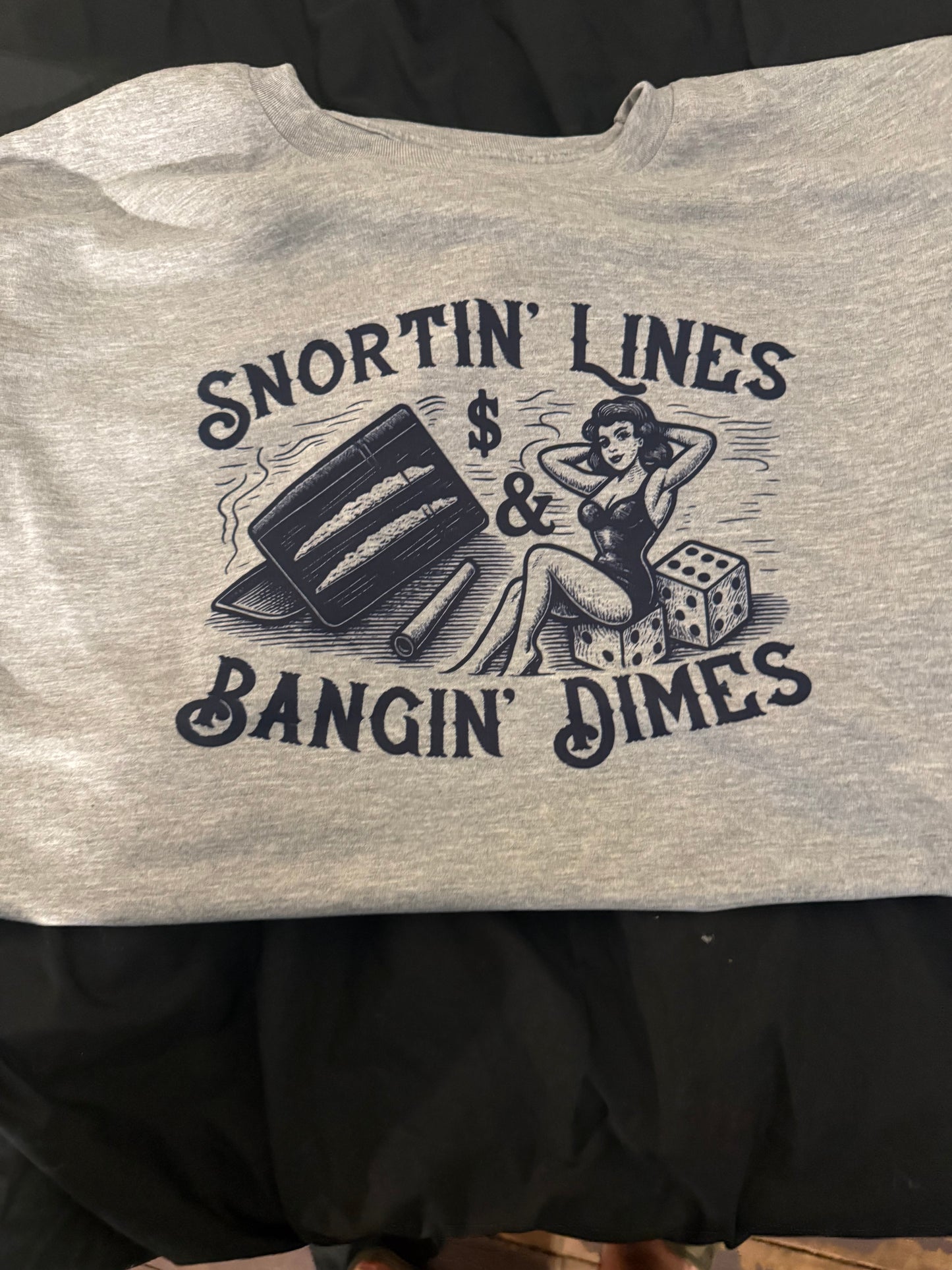 Snortin’ Lines & Bangin’ Dimes Tee
